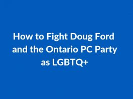 How to Fight Doug Ford and the Ontario PC Party as LGBTQ+